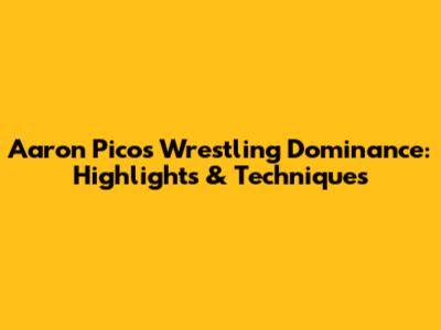 Aaron Pico's Wrestling Dominance: Highlights & Techniques