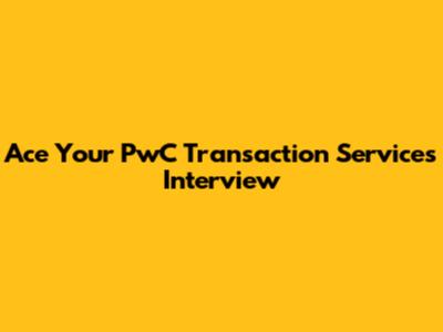 Ace Your PwC Transaction Services Interview