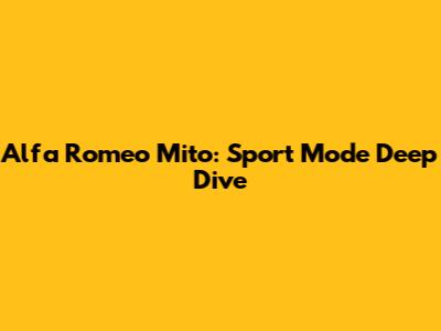 Alfa Romeo Mito: Sport Mode Deep Dive