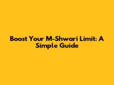 Boost Your M-Shwari Limit: A Simple Guide