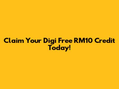 Claim Your Digi Free RM10 Credit Today!