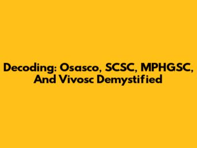 Decoding: Osasco, SCSC, MPHGSC, And Vivosc Demystified