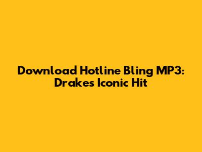Download Hotline Bling MP3: Drake's Iconic Hit
