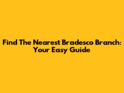 Find The Nearest Bradesco Branch: Your Easy Guide