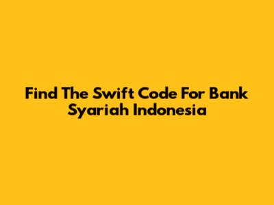 Find The Swift Code For Bank Syariah Indonesia