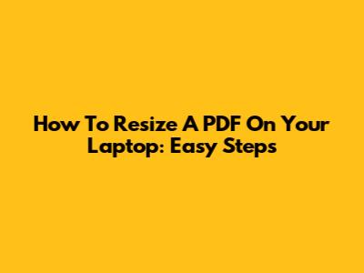 How To Resize A PDF On Your Laptop: Easy Steps