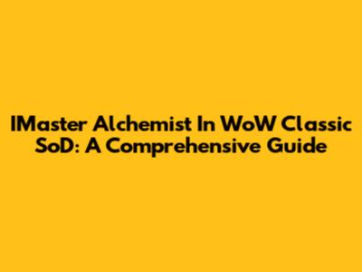 IMaster Alchemist In WoW Classic SoD: A Comprehensive Guide