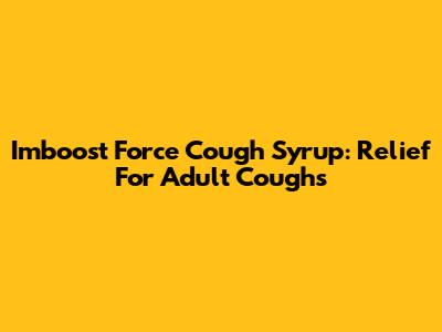 Imboost Force Cough Syrup: Relief For Adult Coughs