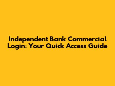 Independent Bank Commercial Login: Your Quick Access Guide