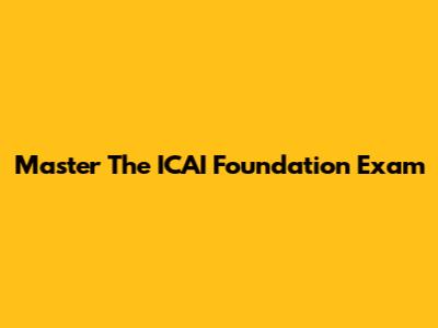 Master The ICAI Foundation Exam