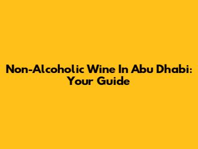 Non-Alcoholic Wine In Abu Dhabi: Your Guide