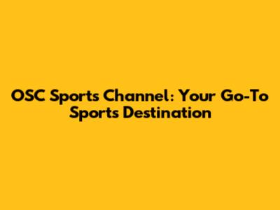 OSC Sports Channel: Your Go-To Sports Destination