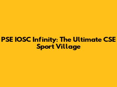 PSE IOSC Infinity: The Ultimate CSE Sport Village