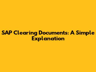 SAP Clearing Documents: A Simple Explanation