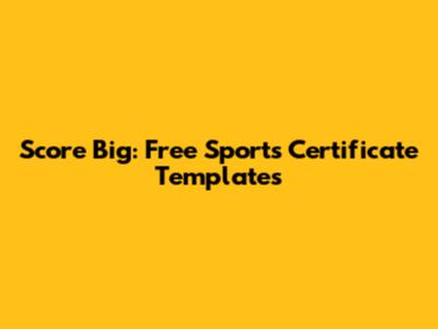 Score Big: Free Sports Certificate Templates