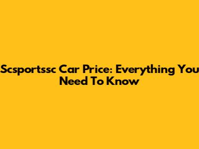Scsportssc Car Price: Everything You Need To Know