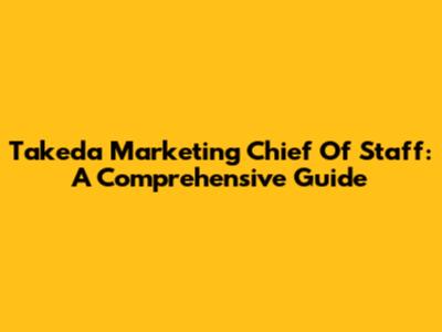 Takeda Marketing Chief Of Staff: A Comprehensive Guide