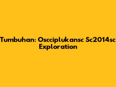 Tumbuhan: Oscciplukansc Sc2014sc Exploration