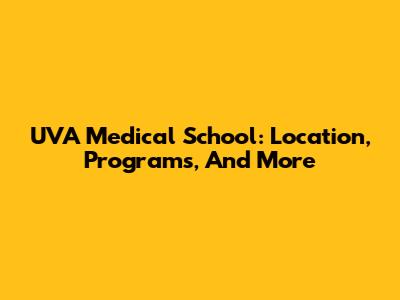 UVA Medical School: Location, Programs, And More