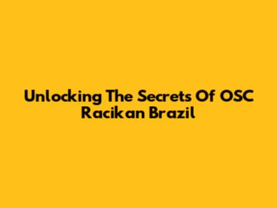 Unlocking The Secrets Of OSC Racikan Brazil