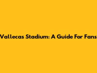 Vallecas Stadium: A Guide For Fans
